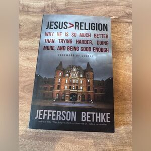 Jesus Religion Why He Is So Much Better Than Trying Harder, Doing More, And Bein